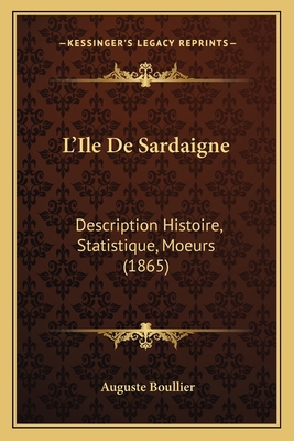 L'Ile De Sardaigne: Description Histoire, Stati... [French] 1166775941 Book Cover