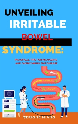 Unveiling Irritable Bowel Syndrome: Practical T... B0C9SB8HX3 Book Cover