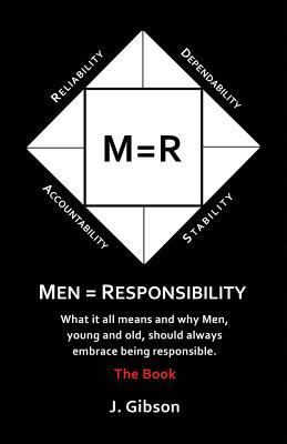 Men = Responsibility: What It All Means And Why... 0692973583 Book Cover