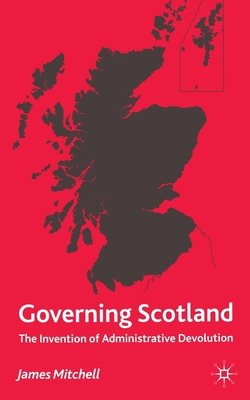 Governing Scotland: The Invention of Administra... 1349410128 Book Cover