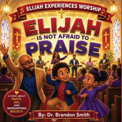 Elijah Is Not Afraid To Praise B0H2GRYY61 Book Cover