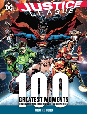 Justice League: 100 Greatest Moments: Highlight... 0785836144 Book Cover
