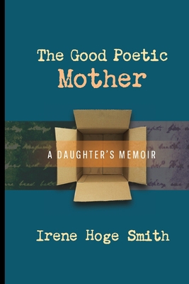 The Good Poetic Mother: A Daughter's Memoir 1949093875 Book Cover