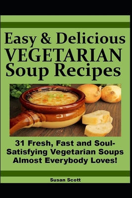Fresh and Fast SOUPS MADE EASY: 31 Soul-Satisfy... 1069191310 Book Cover
