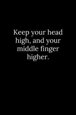 Keep your head high, and your middle finger hig... 1652137920 Book Cover