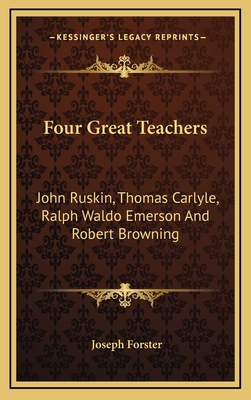 Four Great Teachers: John Ruskin, Thomas Carlyl... 1163495999 Book Cover