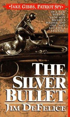 The Silver Bullet: Jake Gibbs, Patriot Spy 0312955707 Book Cover