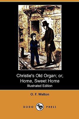 Christie's Old Organ; Or, Home, Sweet Home (Ill... 1409987191 Book Cover