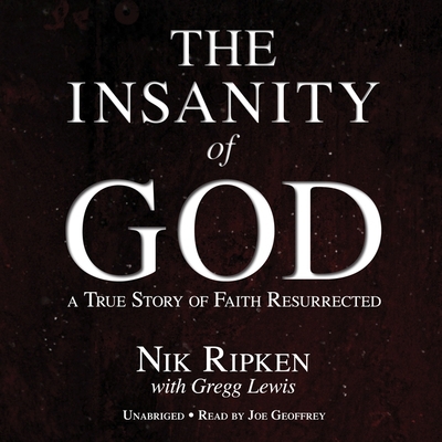 Insanity of God: A True Story of Faith Resurrected 1504669924 Book Cover