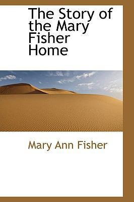 The Story of the Mary Fisher Home 110358359X Book Cover