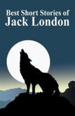 The Best Short Stories of Jack London 1434469204 Book Cover