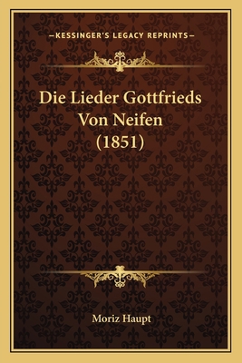 Die Lieder Gottfrieds Von Neifen (1851) [German] 1166701727 Book Cover