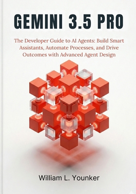 Gemini 3.5 Pro: The Developer Guide to AI Agent... B0G6F6MCWR Book Cover