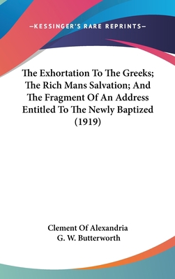 The Exhortation To The Greeks; The Rich Mans Sa... 1436540526 Book Cover