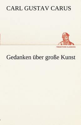 Gedanken Uber Grosse Kunst [German] 3842412894 Book Cover
