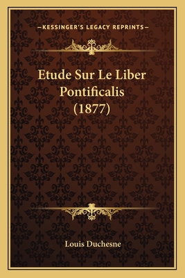 Etude Sur Le Liber Pontificalis (1877) [French] 1166757390 Book Cover