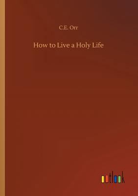 How to Live a Holy Life 3732682730 Book Cover