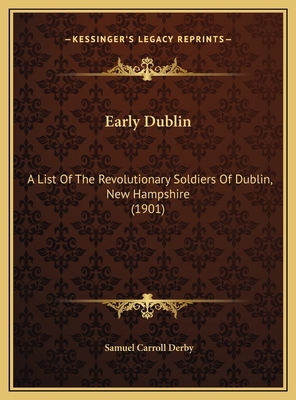 Early Dublin: A List Of The Revolutionary Soldi... 1169533183 Book Cover