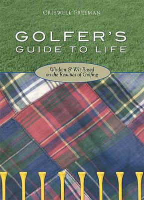 Golfer's Guide to Life: Wisdom & Wit on the Rea... 1404185097 Book Cover