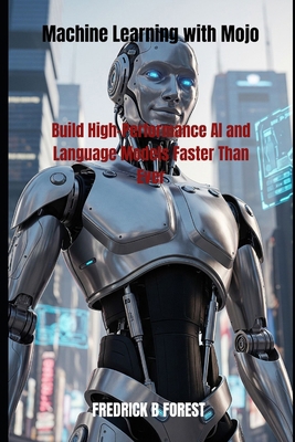 Machine Learning with Mojo: Build High-Performa... B0FFYFPSBN Book Cover