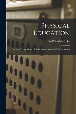 Physical Education: In The Young Men's Christia... 1016240171 Book Cover