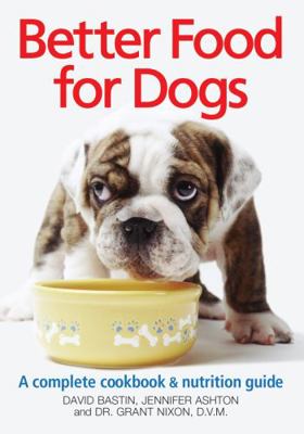 Better Food for Dogs: A Complete Cookbook & Nut... 0778804240 Book Cover