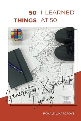 50 Things I Learned at 50: Generation X Guide t... 1645042448 Book Cover