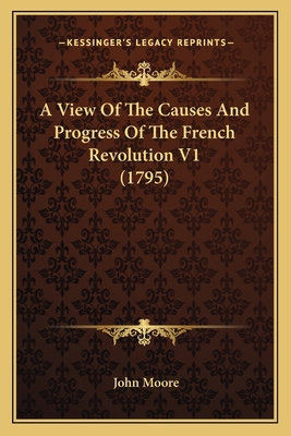 A View Of The Causes And Progress Of The French... 1164555715 Book Cover