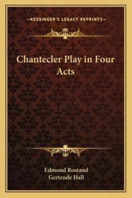 Chantecler Play in Four Acts 1162773472 Book Cover