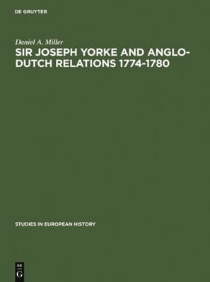 Sir Joseph Yorke and Anglo-Dutch Relations 1774... 3111002284 Book Cover