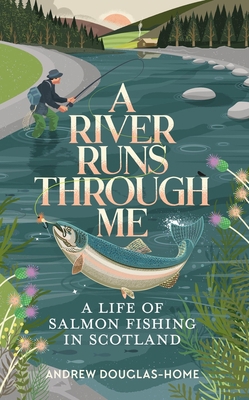 A River Runs Through Me: A Life of Salmon Fishi... 1783966254 Book Cover