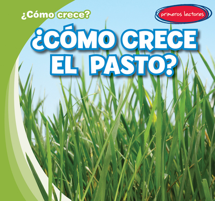 ¿Cómo Crece El Pasto? (How Does Grass Grow?) [Spanish] 1538268272 Book Cover