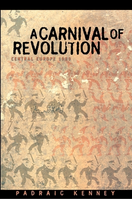 A Carnival of Revolution: Central Europe 1989 0691050287 Book Cover