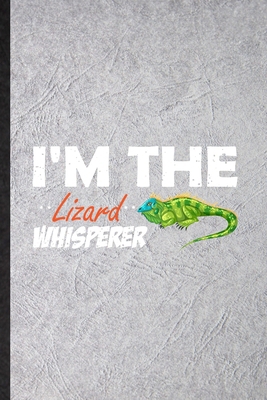 Paperback I'm the Lizard Whisperer: Funny Blank Lined Journal Notebook For Chameleon Gecko Lizard, Reptile Owner Ecologist, Inspirational Saying Unique Special Birthday Gift Idea Personalized Style Book