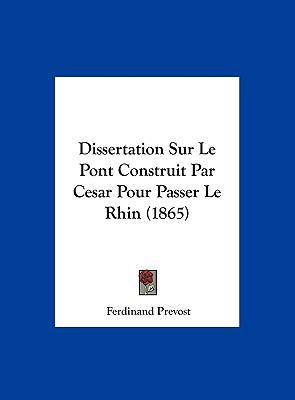 Dissertation Sur Le Pont Construit Par Cesar Po... [French] 1162278013 Book Cover