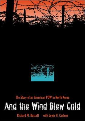And the Wind Blew Cold: The Story of an American Pow in North Korea