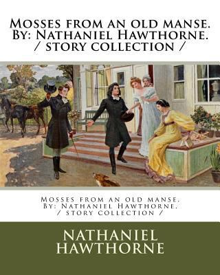 Mosses from an old manse. By: Nathaniel Hawthor... 198144551X Book Cover