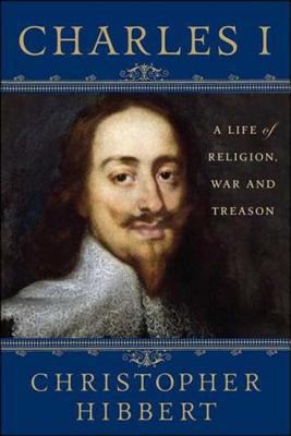 Charles I: A Life of Religion, War and Treason 140398378X Book Cover