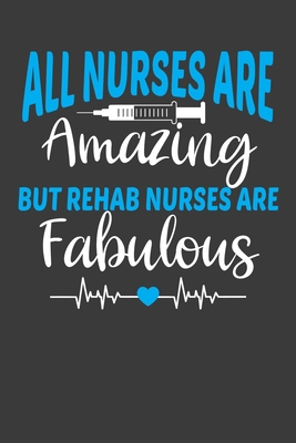 All Nurses Are Amazing But Rehab Nurses Are Fab... 1086001699 Book Cover