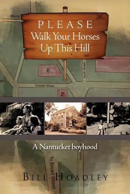 Please Walk Your Horses Up This Hill: A Nantuck... 1465363777 Book Cover