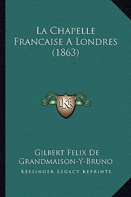 La Chapelle Francaise A Londres (1863) [French] 1167565525 Book Cover