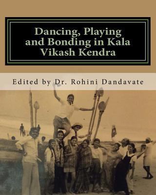 Dancing, Playing and Bonding in Kala Vikash Kendra 1541263758 Book Cover