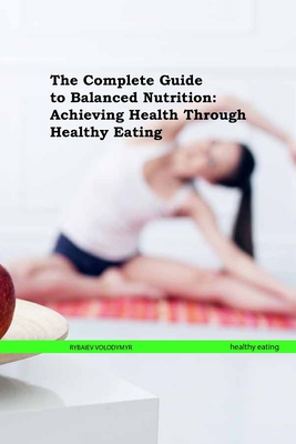 The Complete Guide to Balanced Nutrition: Achie... B0CFZFX19J Book Cover