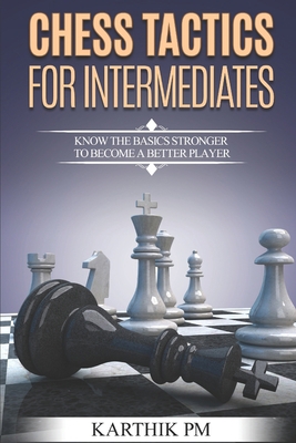 Chess Tactics for Intermediates: Know the basic... 153046417X Book Cover