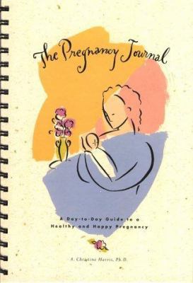 Pregnancy Journal: A Day-To-Day Guide to a Heal... 0811811565 Book Cover