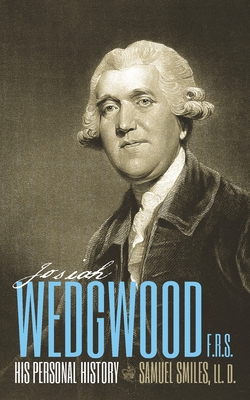 Josiah Wedgwood, F.R.S., His Personal History 1941755259 Book Cover