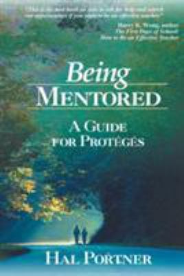 Being Mentored: A Guide for Proteges 0761945539 Book Cover