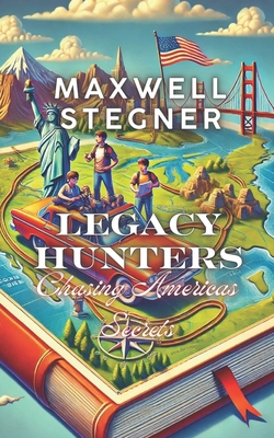 Legacy Hunters: Chasing America's Secrets B0DXQ1NML6 Book Cover