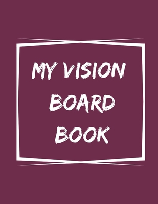 My Vision Board Book: A Guided Notebook for Vis... 1676501053 Book Cover