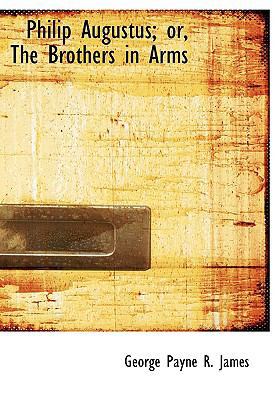 Philip Augustus; Or, the Brothers in Arms [Large Print] 0554572109 Book Cover